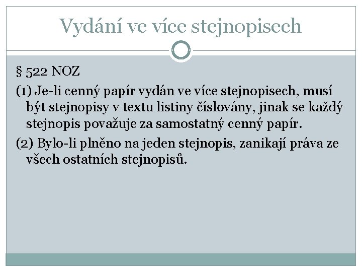 Vydání ve více stejnopisech § 522 NOZ (1) Je-li cenný papír vydán ve více