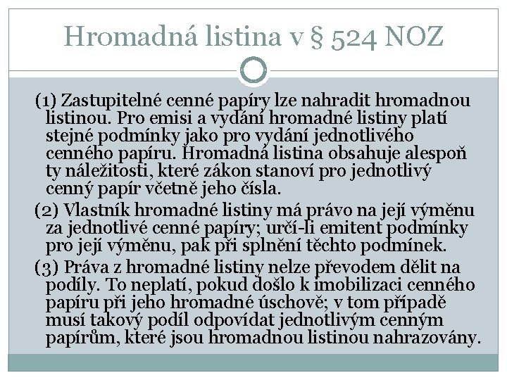 Hromadná listina v § 524 NOZ (1) Zastupitelné cenné papíry lze nahradit hromadnou listinou.
