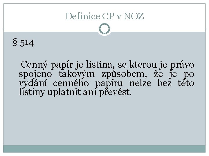 Definice CP v NOZ § 514 Cenný papír je listina, se kterou je právo