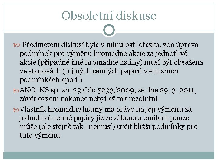 Obsoletní diskuse Předmětem diskusí byla v minulosti otázka, zda úprava podmínek pro výměnu hromadné