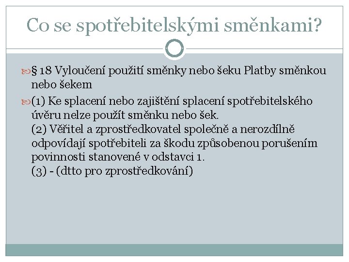 Co se spotřebitelskými směnkami? § 18 Vyloučení použití směnky nebo šeku Platby směnkou nebo