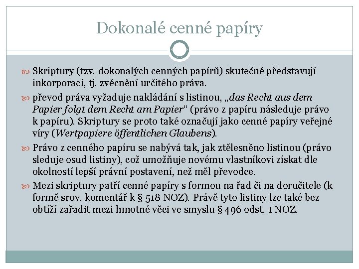 Dokonalé cenné papíry Skriptury (tzv. dokonalých cenných papírů) skutečně představují inkorporaci, tj. zvěcnění určitého