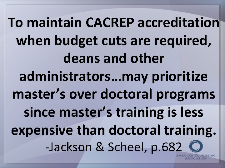 To maintain CACREP accreditation when budget cuts are required, deans and other administrators…may prioritize