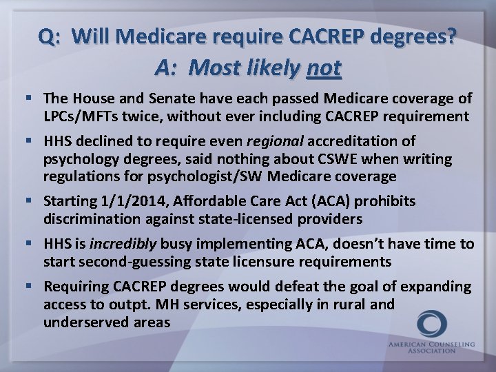 Q: Will Medicare require CACREP degrees? A: Most likely not § The House and