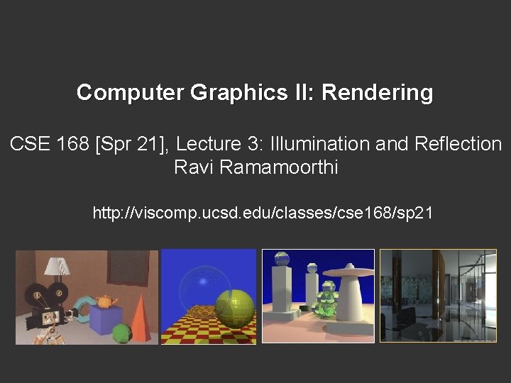 Computer Graphics II: Rendering CSE 168 [Spr 21], Lecture 3: Illumination and Reflection Ravi