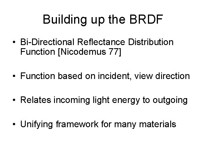 Building up the BRDF • Bi-Directional Reflectance Distribution Function [Nicodemus 77] • Function based