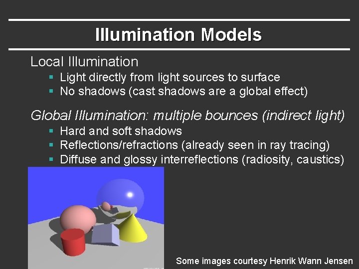 Illumination Models Local Illumination § Light directly from light sources to surface § No