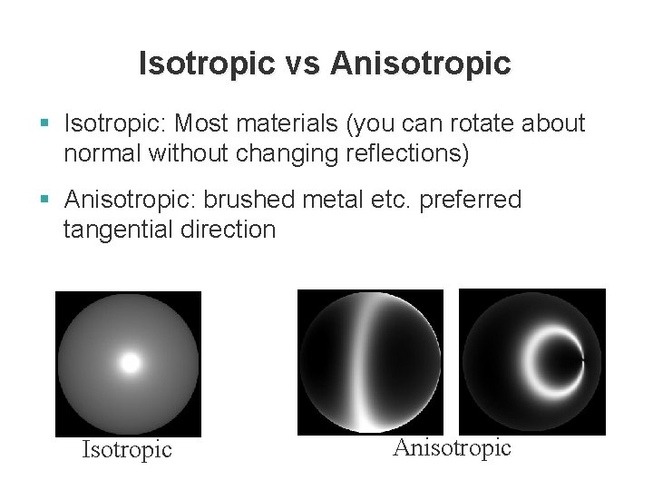 Isotropic vs Anisotropic § Isotropic: Most materials (you can rotate about normal without changing