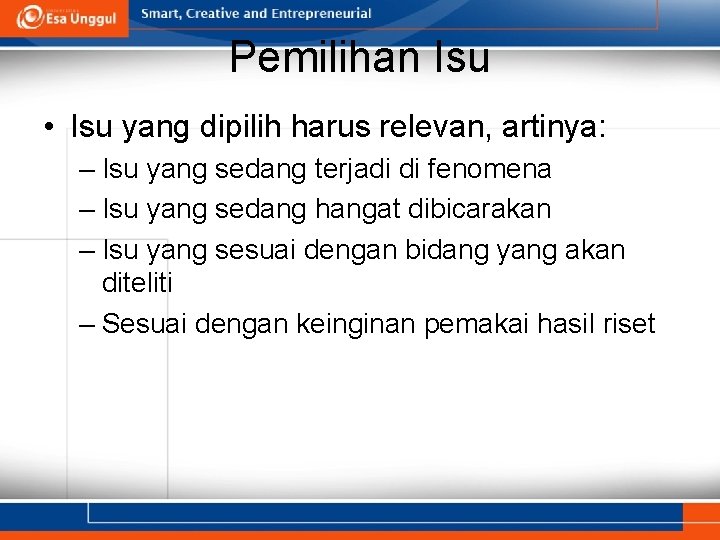 Pemilihan Isu • Isu yang dipilih harus relevan, artinya: – Isu yang sedang terjadi