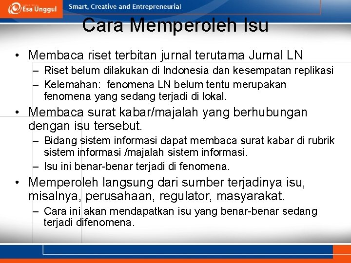 Cara Memperoleh Isu • Membaca riset terbitan jurnal terutama Jurnal LN – Riset belum