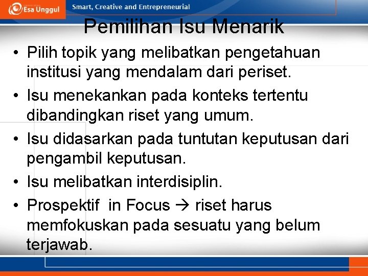 Pemilihan Isu Menarik • Pilih topik yang melibatkan pengetahuan institusi yang mendalam dari periset.