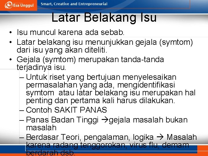 Latar Belakang Isu • Isu muncul karena ada sebab. • Latar belakang isu menunjukkan