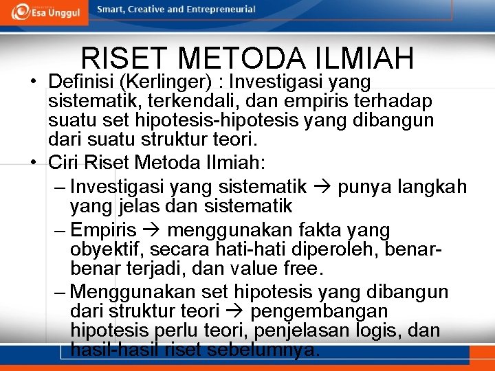 RISET METODA ILMIAH • Definisi (Kerlinger) : Investigasi yang sistematik, terkendali, dan empiris terhadap