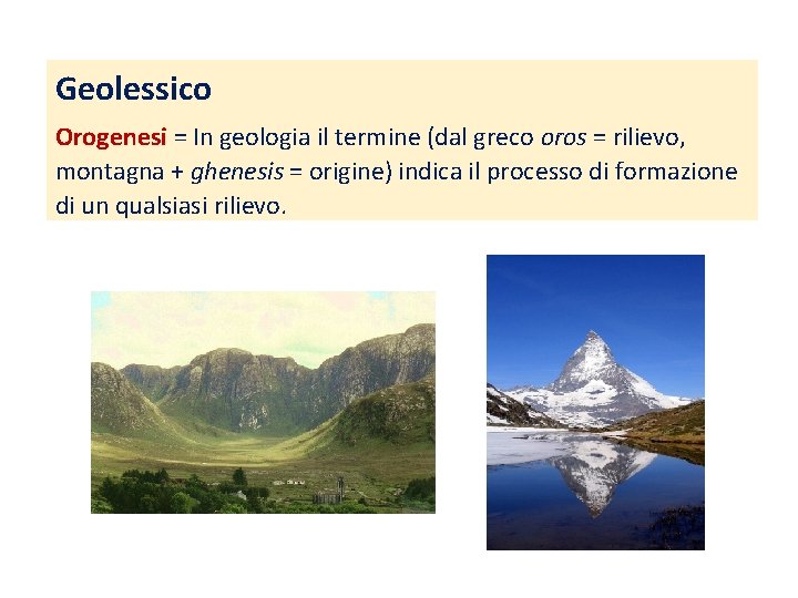 Geolessico Orogenesi = In geologia il termine (dal greco oros = rilievo, montagna +