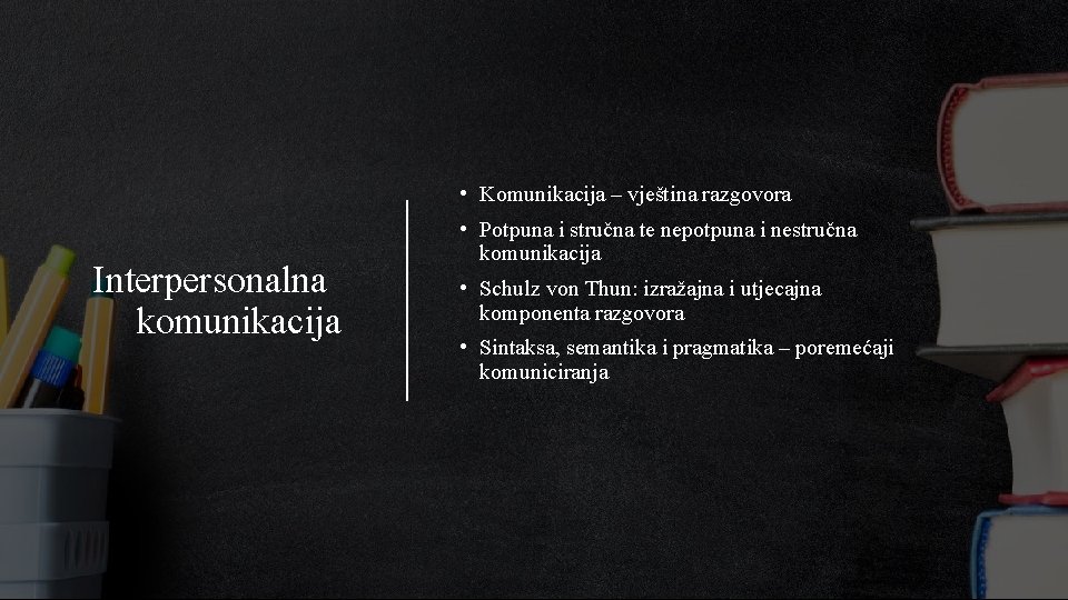  • Komunikacija – vještina razgovora Interpersonalna komunikacija • Potpuna i stručna te nepotpuna