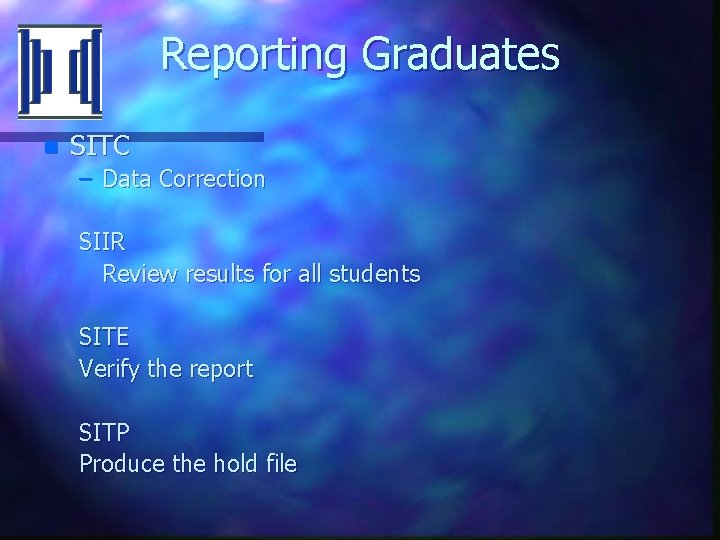 Reporting Graduates n SITC – Data Correction SIIR Review results for all students SITE
