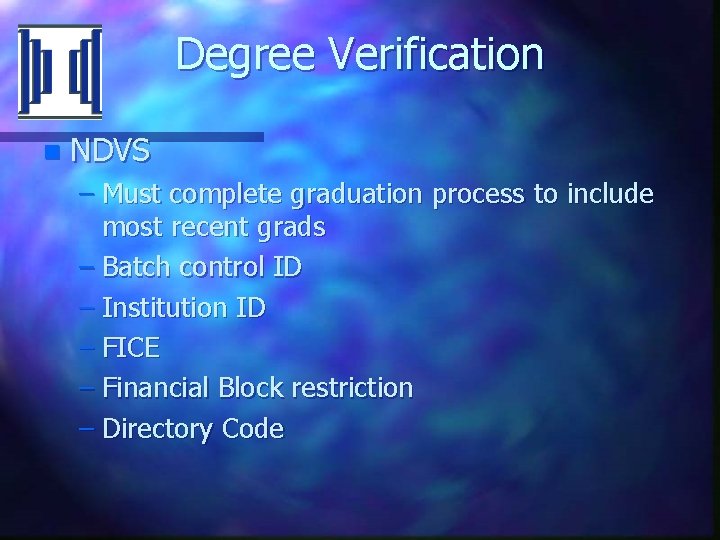 Degree Verification n NDVS – Must complete graduation process to include most recent grads