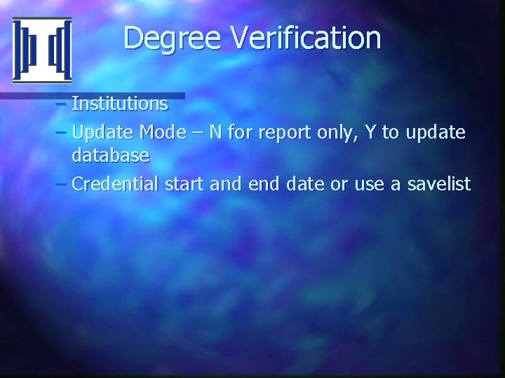 Degree Verification – Institutions – Update Mode – N for report only, Y to