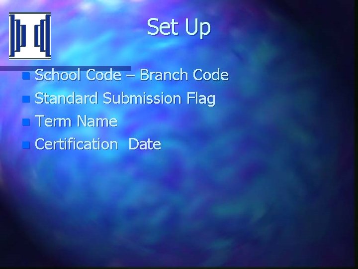 Set Up School Code – Branch Code n Standard Submission Flag n Term Name