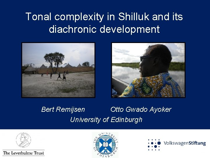 Tonal complexity in Shilluk and its diachronic development Bert Remijsen Otto Gwado Ayoker University