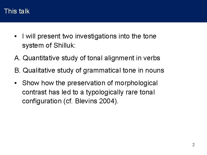 This talk • I will present two investigations into the tone system of Shilluk: