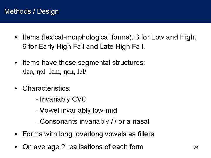 Methods / Design • Items (lexical-morphological forms): 3 for Low and High; 6 for