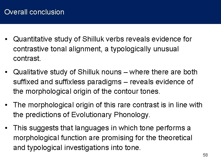 Overall conclusion • Quantitative study of Shilluk verbs reveals evidence for contrastive tonal alignment,