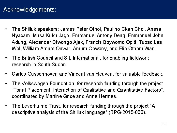 Acknowledgements: • The Shilluk speakers: James Peter Othol, Paulino Okan Chol, Anesa Nyacam, Musa Acknowledgements: • The Shilluk speakers: James Peter Othol, Paulino Okan Chol, Anesa Nyacam, Musa