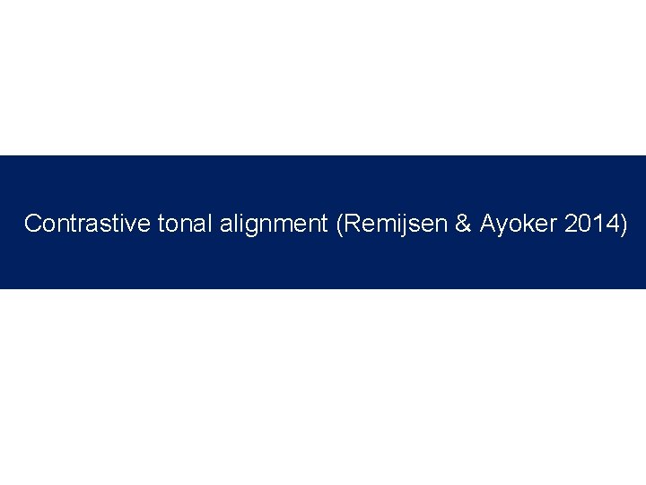 Contrastive tonal alignment (Remijsen & Ayoker 2014) 