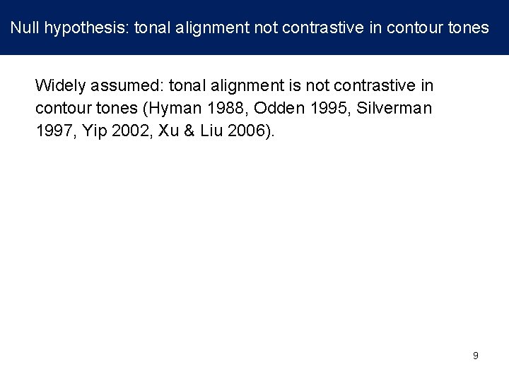 Null hypothesis: tonal alignment not contrastive in contour tones Widely assumed: tonal alignment is