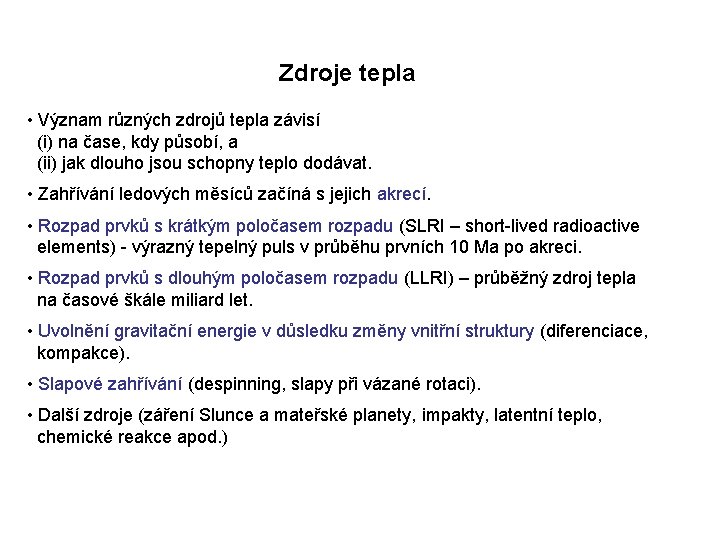 Zdroje tepla • Význam různých zdrojů tepla závisí (i) na čase, kdy působí, a