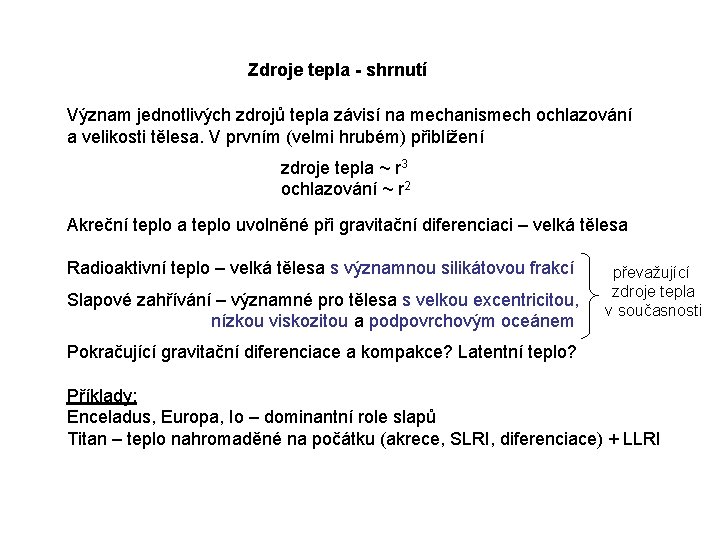 Zdroje tepla - shrnutí Význam jednotlivých zdrojů tepla závisí na mechanismech ochlazování a velikosti