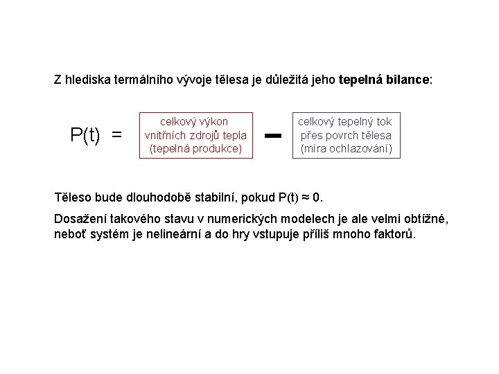 Z hlediska termálního vývoje tělesa je důležitá jeho tepelná bilance: P(t) = celkový výkon