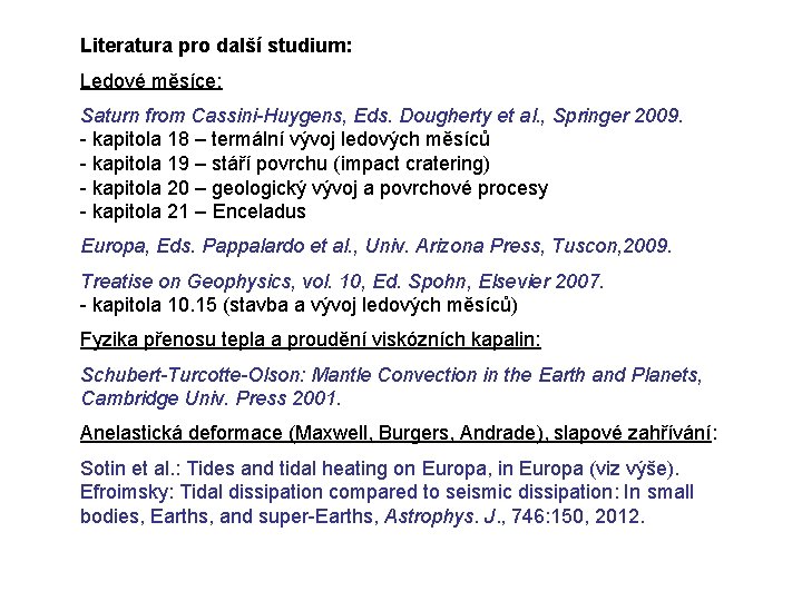 Literatura pro další studium: Ledové měsíce: Saturn from Cassini-Huygens, Eds. Dougherty et al. ,