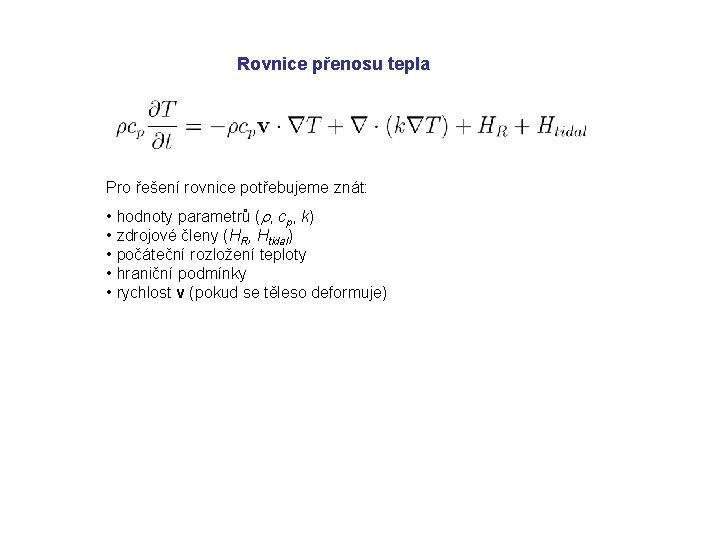 Rovnice přenosu tepla Pro řešení rovnice potřebujeme znát: • hodnoty parametrů (r, cp, k)