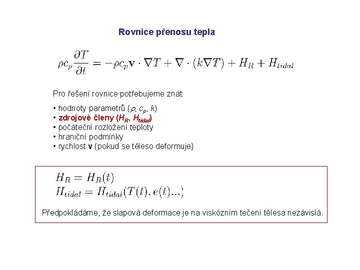 Rovnice přenosu tepla Pro řešení rovnice potřebujeme znát: • hodnoty parametrů (r, cp, k)