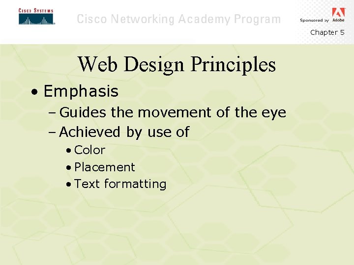 Chapter 5 Web Design Principles • Emphasis – Guides the movement of the eye Chapter 5 Web Design Principles • Emphasis – Guides the movement of the eye