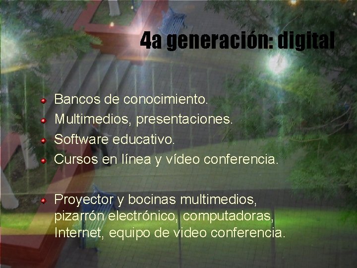 4 a generación: digital Bancos de conocimiento. Multimedios, presentaciones. Software educativo. Cursos en línea