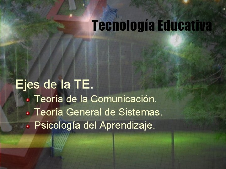 Tecnología Educativa Ejes de la TE. Teoría de la Comunicación. Teoría General de Sistemas.