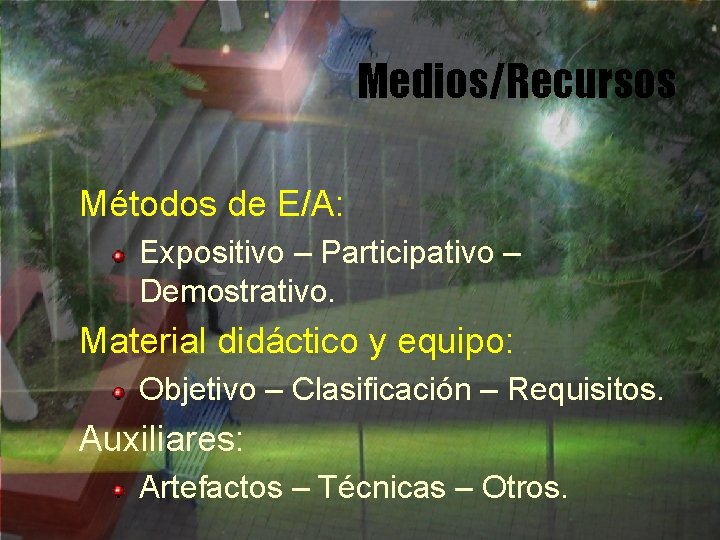 Medios/Recursos Métodos de E/A: Expositivo – Participativo – Demostrativo. Material didáctico y equipo: Objetivo