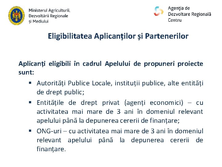 Eligibilitatea Aplicanților și Partenerilor Aplicanți eligibili în cadrul Apelului de propuneri proiecte sunt: §