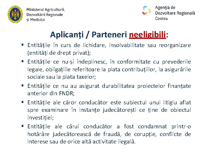 Aplicanți / Parteneri neeligibili: § Entitățile în curs de lichidare, insolvabilitate sau reorganizare (entități