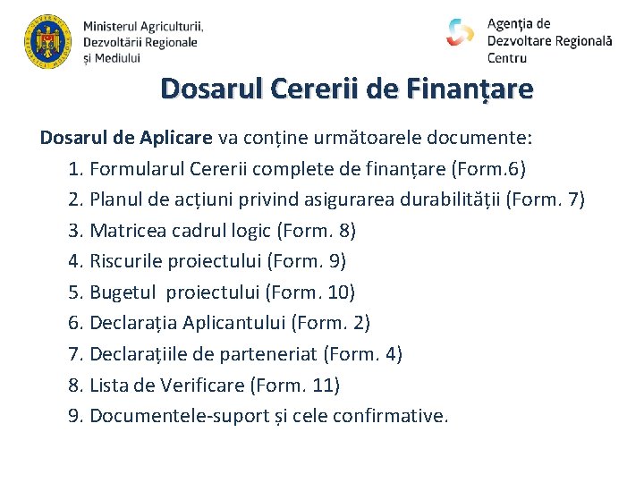 Dosarul Cererii de Finanțare Dosarul de Aplicare va conține următoarele documente: 1. Formularul Cererii