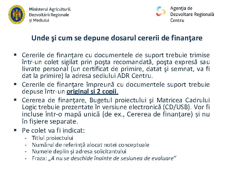 Unde şi cum se depune dosarul cererii de finanţare § Cererile de finanţare cu