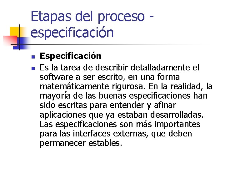 Etapas del proceso especificación n n Especificación Es la tarea de describir detalladamente el