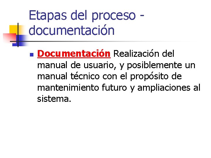 Etapas del proceso documentación n Documentación Realización del manual de usuario, y posiblemente un