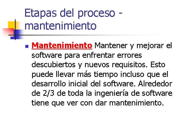 Etapas del proceso mantenimiento n Mantenimiento Mantener y mejorar el software para enfrentar errores