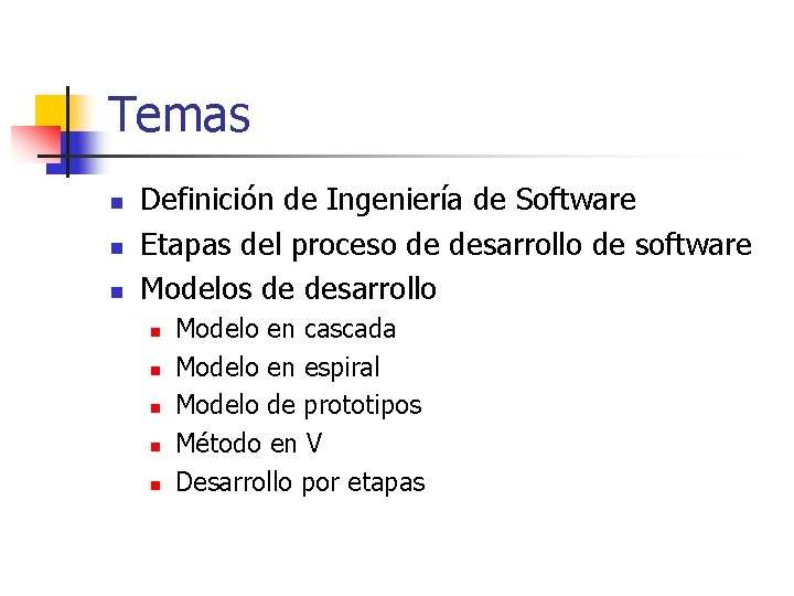 Temas n n n Definición de Ingeniería de Software Etapas del proceso de desarrollo