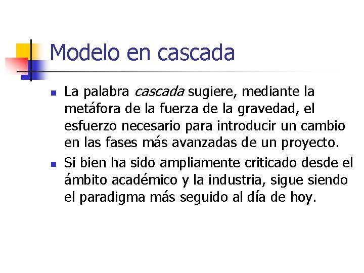 Modelo en cascada n n La palabra cascada sugiere, mediante la metáfora de la