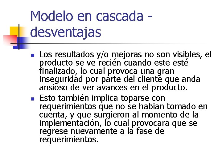 Modelo en cascada desventajas n n Los resultados y/o mejoras no son visibles, el